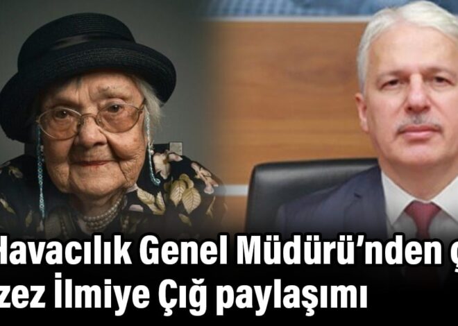 Sivil Havacılık Genel Müdürü’nden çirkin Muazzez İlmiye Çığ paylaşımı